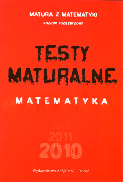 Testy maturalne. Matematyka 2010. Poziom rozszerzony - Masowska D., Masowski T., Makowski A., Nodzyski P., Somiska E., Strzelczyk A.